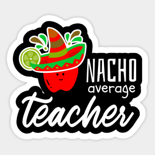 Nacho Average Teacher Sticker